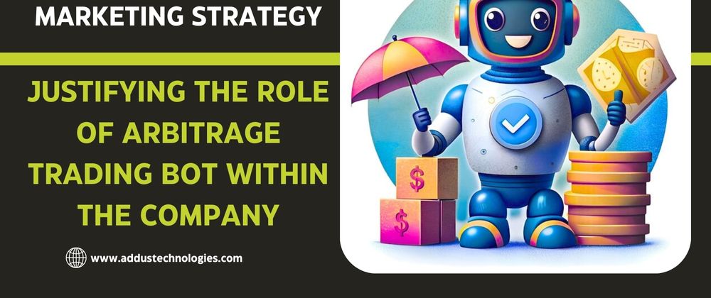 Cover image for Marketing Strategy: Justifying the Role of Arbitrage Trading Bot within the Company