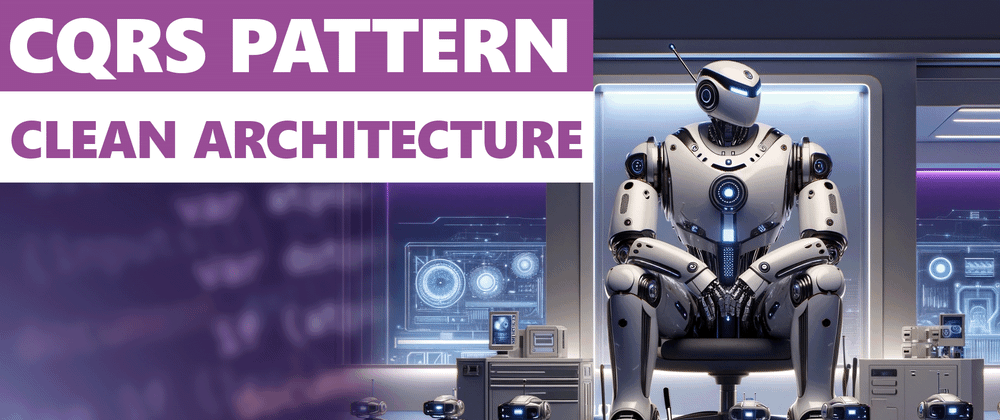 Cover image for CQRS Pattern In C# And Clean Architecture – A Simplified Beginner’s Guide