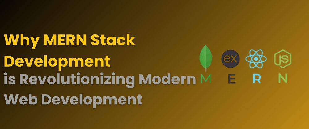 Cover image for Why MERN Stack Development is Revolutionizing Modern Web Development