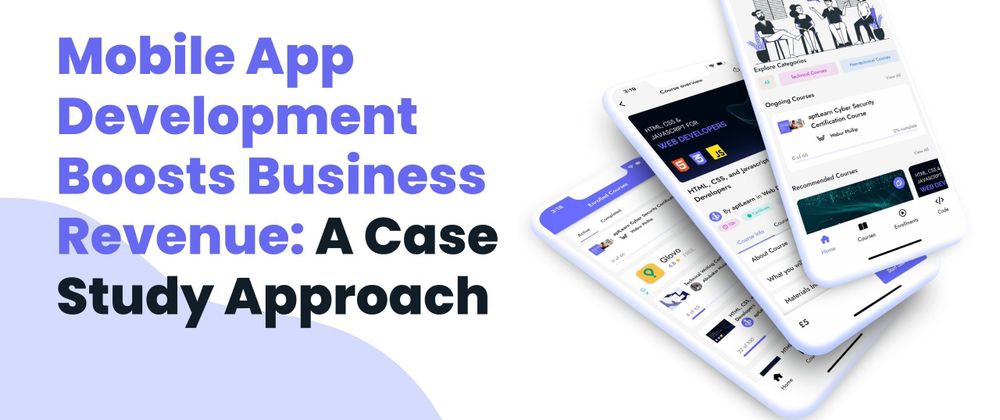 Cover image for How Mobile App Development Boosts Business Revenue: A Case Study Approach