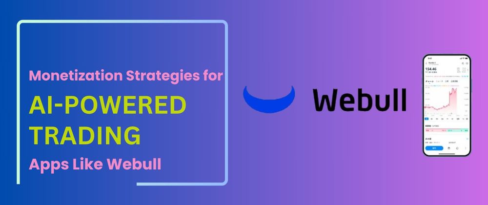 Cover image for Monetization Strategies for AI-Powered Trading Apps Like Webull