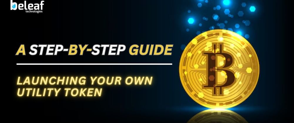 Cover image for Step-by-Step Guide to Launching Your Own Utility Token