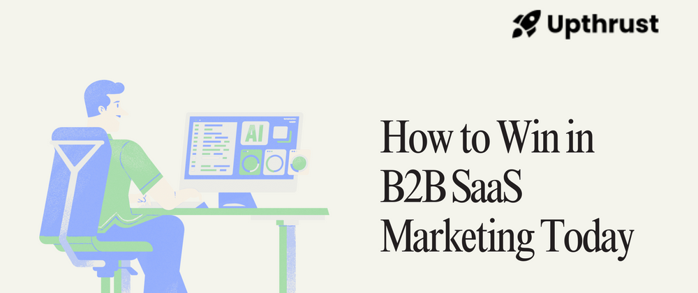 Cover image for How to Win in B2B SaaS Marketing Today