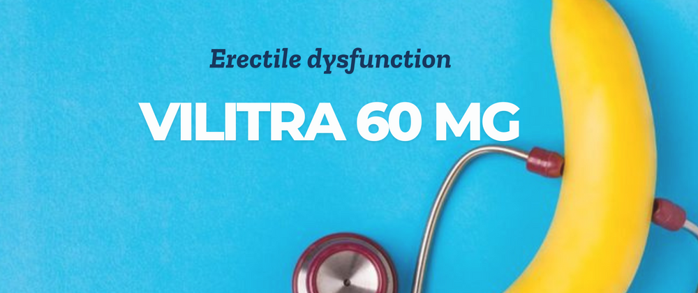 Cover image for The Power of Vilitra 60 mg – Overcoming Erectile Dysfunction