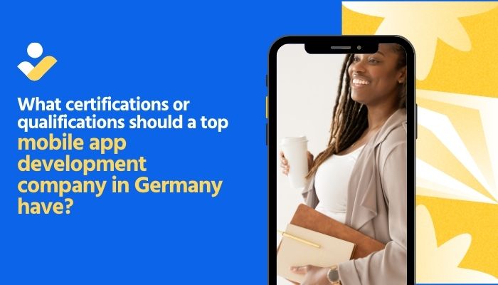 Cover image for What certifications or qualifications should a top mobile app development company in Germany have?