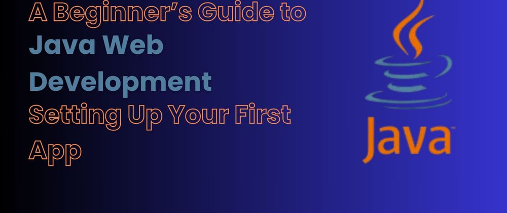 Cover image for A Beginner’s Guide to Java Web Development: Setting Up Your First App