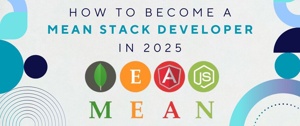 Cover image for How to Become a MEAN Stack Developer in 2025: A Complete Guide