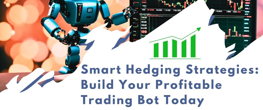 Cover image for Smart Hedging Strategies: Build Your Profitable Trading Bot Today