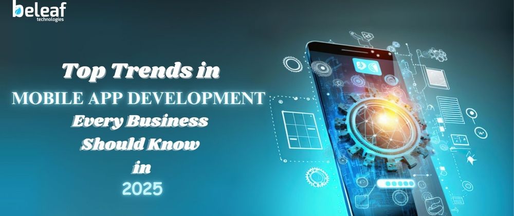 Cover image for Top Trends in Mobile App Development Every Business Should Know in 2025