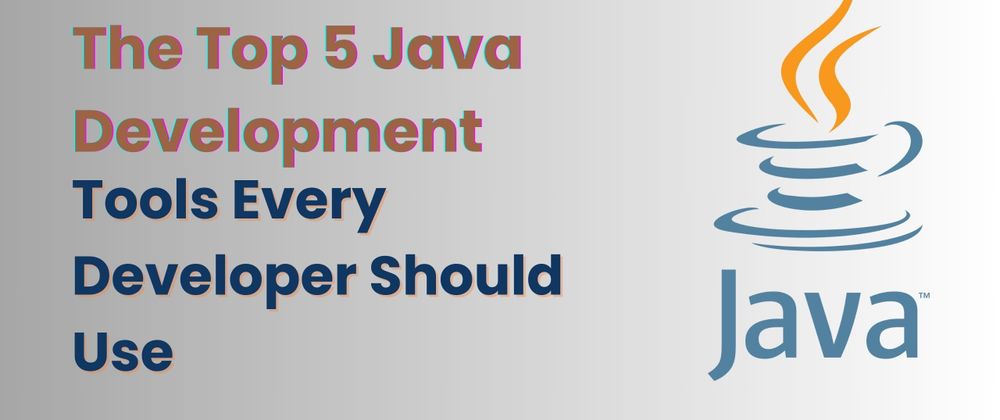 Cover image for The Top 5 Java Development Tools Every Developer Should Use