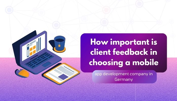 Cover image for How important is client feedback in choosing a mobile app development company in Germany?