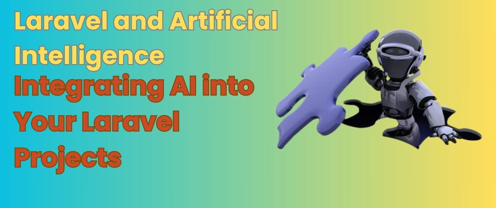 Cover image for Laravel and Artificial Intelligence: Integrating AI into Your Laravel Projects