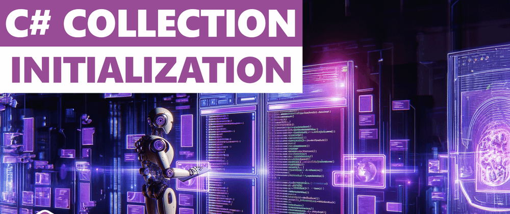 Cover image for Collection Initializers And Collection Expressions In C# – Simplified Code Examples