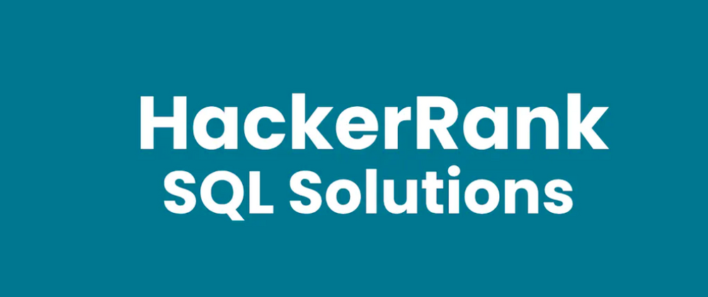 HackerRank SQL Problem Solving Questions With Solutions - Goglides Dev 🌱